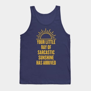 Your Little Ray Of Sarcastic Sunshine Has Arrived Tank Top